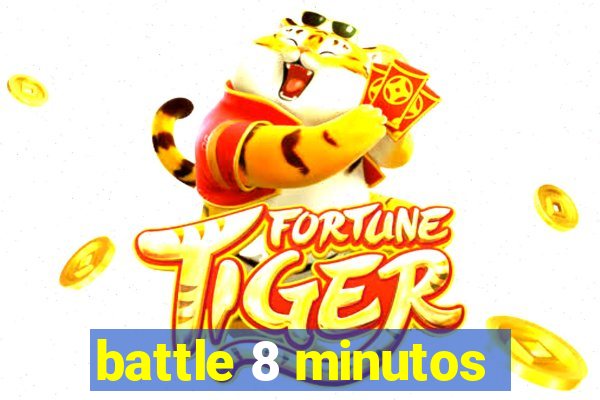 battle 8 minutos